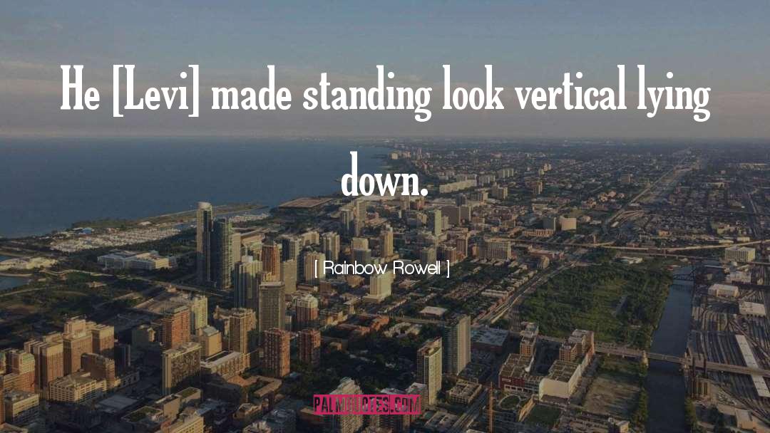Rainbow Rowell Quotes: He [Levi] made standing look