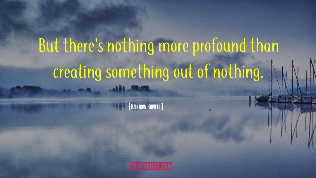 Rainbow Rowell Quotes: But there's nothing more profound