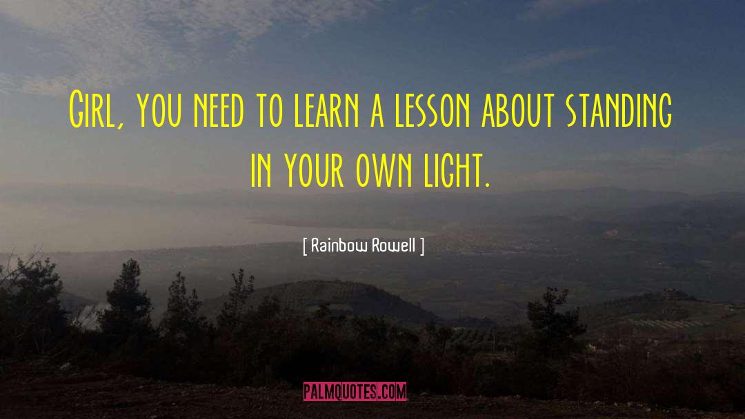 Rainbow Rowell Quotes: Girl, you need to learn