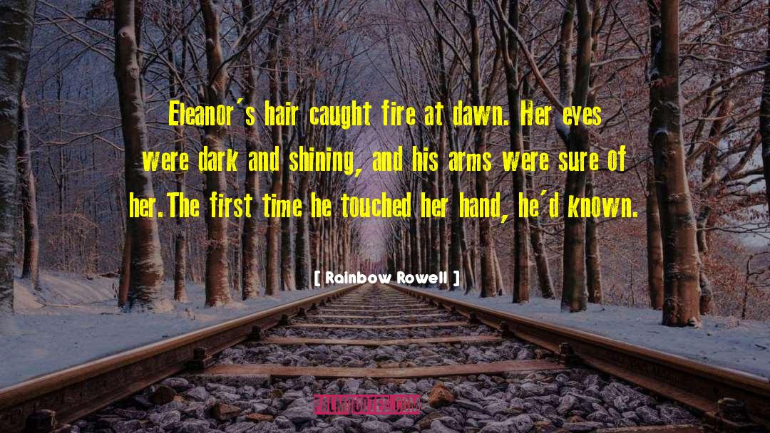 Rainbow Rowell Quotes: Eleanor's hair caught fire at