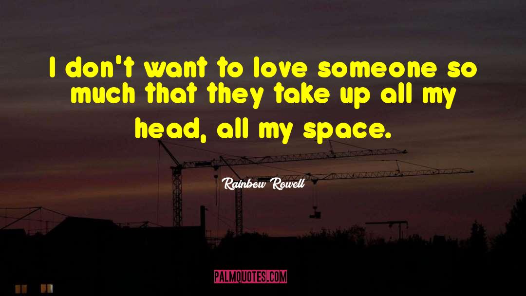 Rainbow Rowell Quotes: I don't want to love