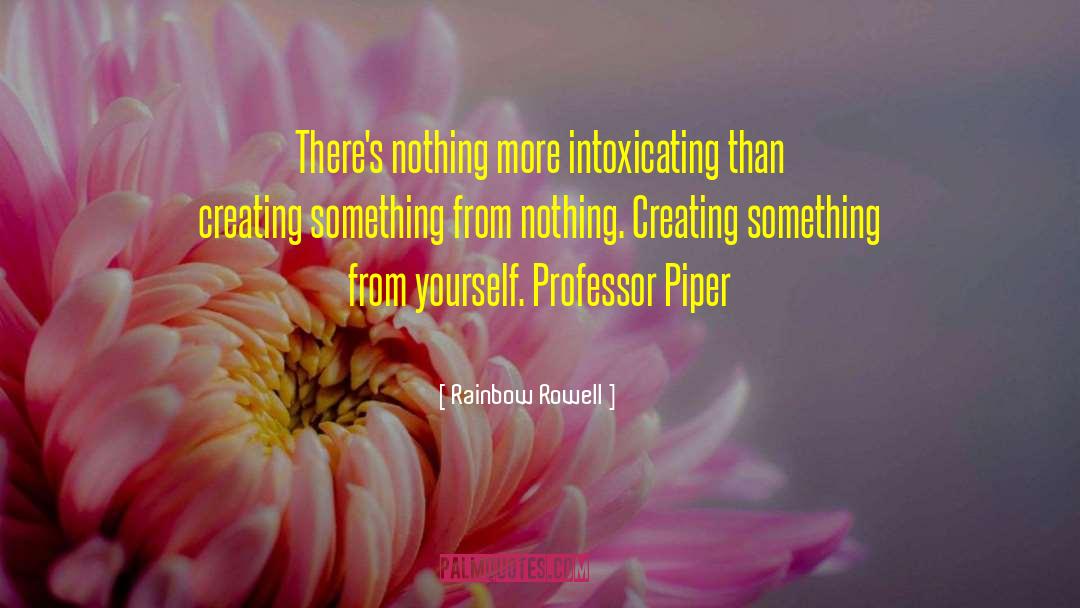 Rainbow Rowell Quotes: There's nothing more intoxicating than