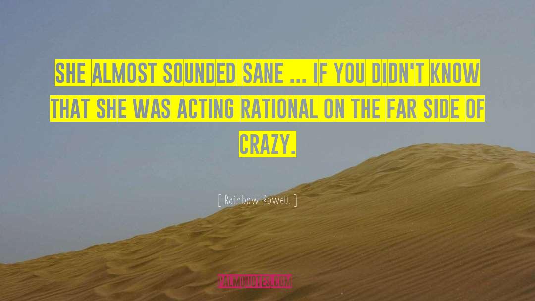 Rainbow Rowell Quotes: She almost sounded sane ...