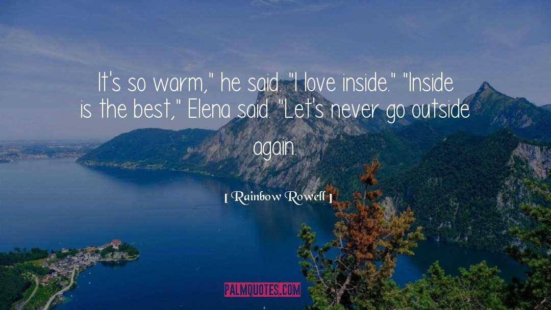 Rainbow Rowell Quotes: It's so warm,