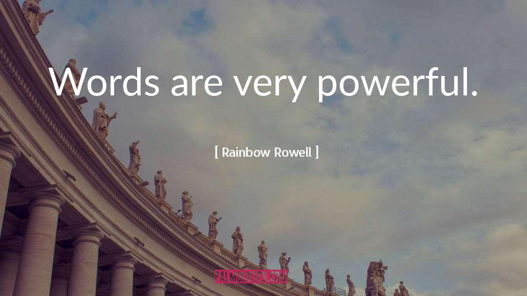 Rainbow Rowell Quotes: Words are very powerful.