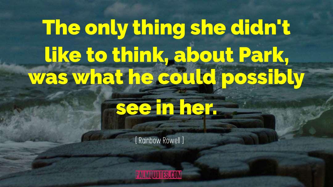 Rainbow Rowell Quotes: The only thing she didn't