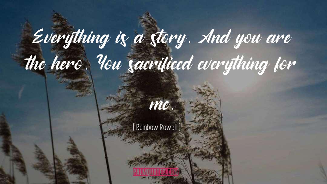 Rainbow Rowell Quotes: Everything is a story. And