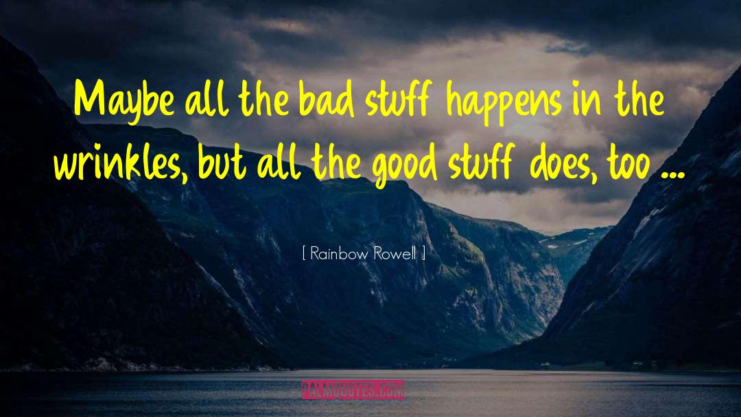 Rainbow Rowell Quotes: Maybe all the bad stuff