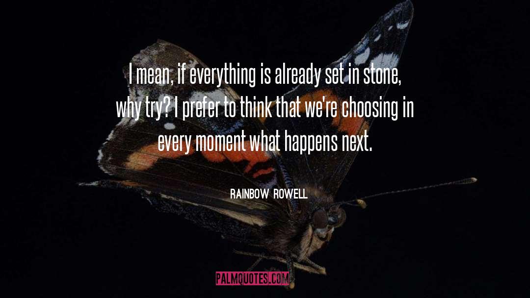 Rainbow Rowell Quotes: I mean, if everything is