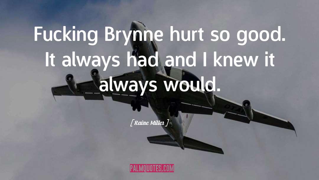 Raine Miller Quotes: Fucking Brynne hurt so good.