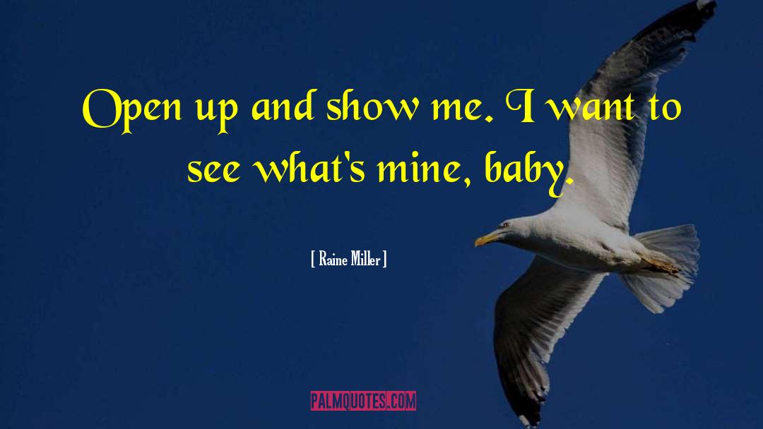 Raine Miller Quotes: Open up and show me.