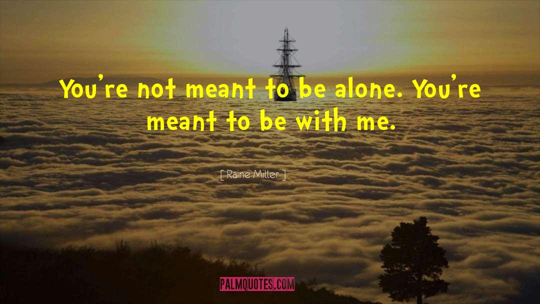 Raine Miller Quotes: You're not meant to be