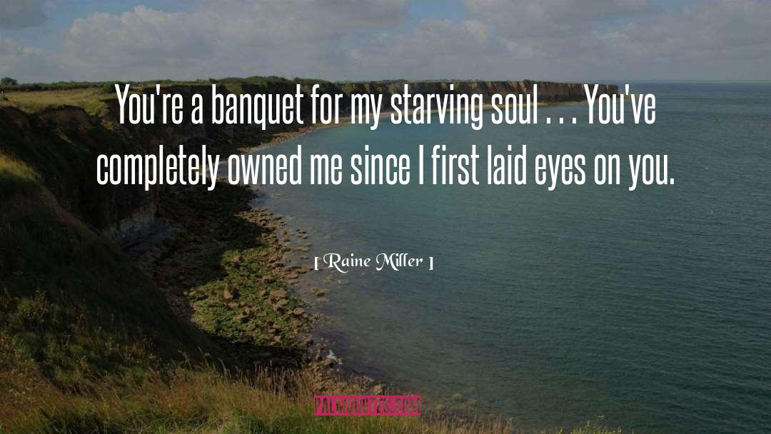 Raine Miller Quotes: You're a banquet for my