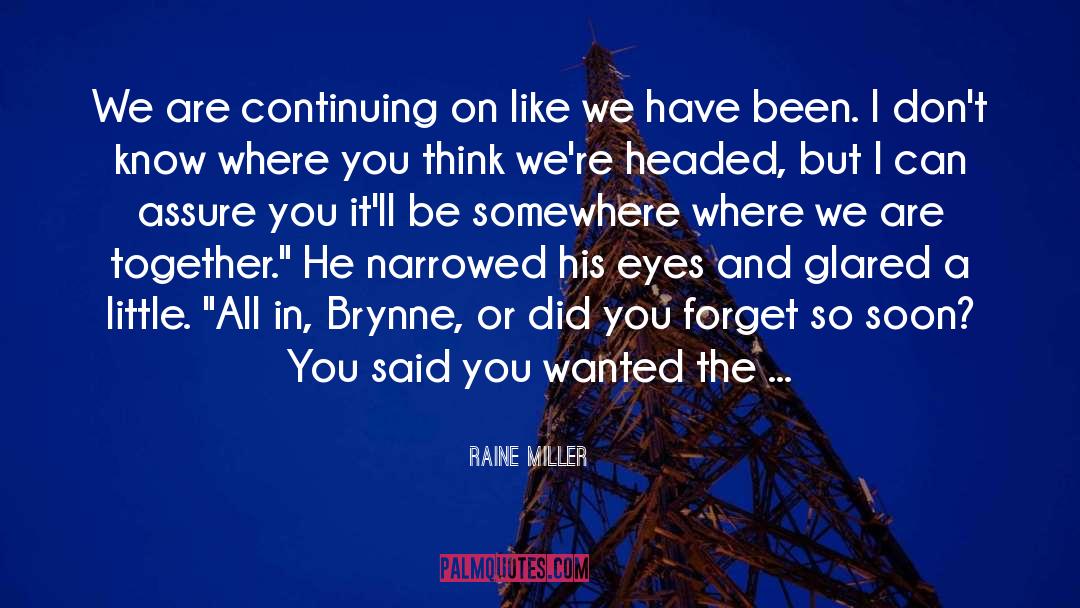 Raine Miller Quotes: We are continuing on like