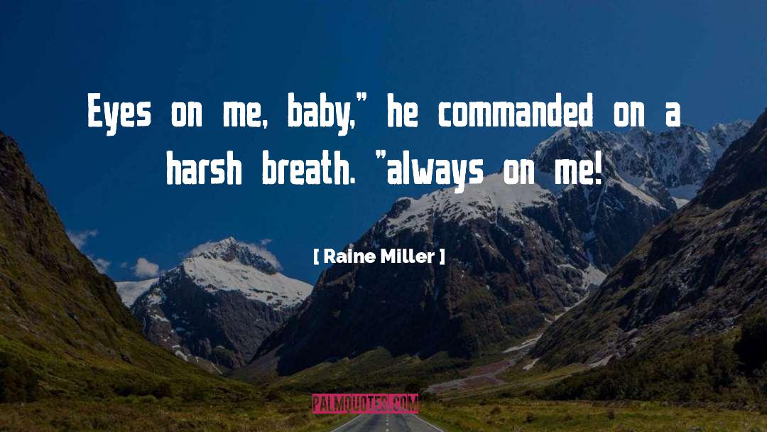 Raine Miller Quotes: Eyes on me, baby,