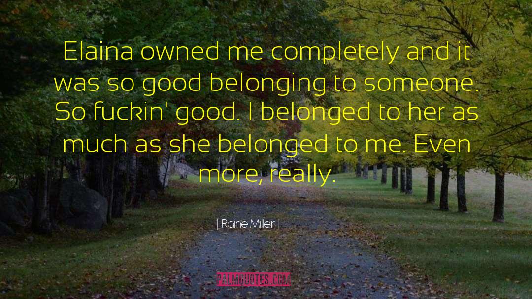 Raine Miller Quotes: Elaina owned me completely and