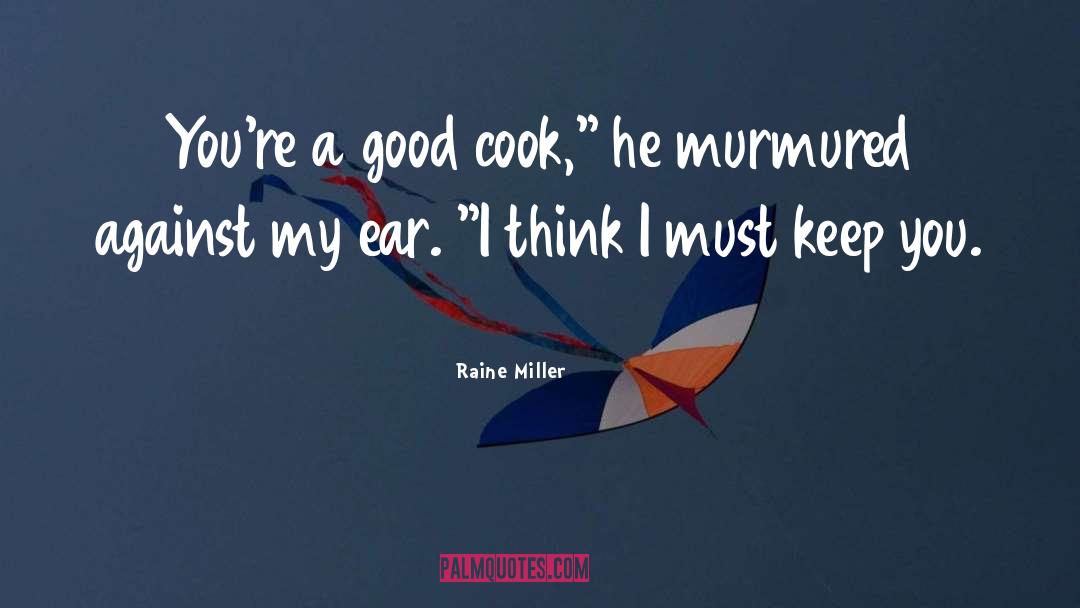 Raine Miller Quotes: You're a good cook,