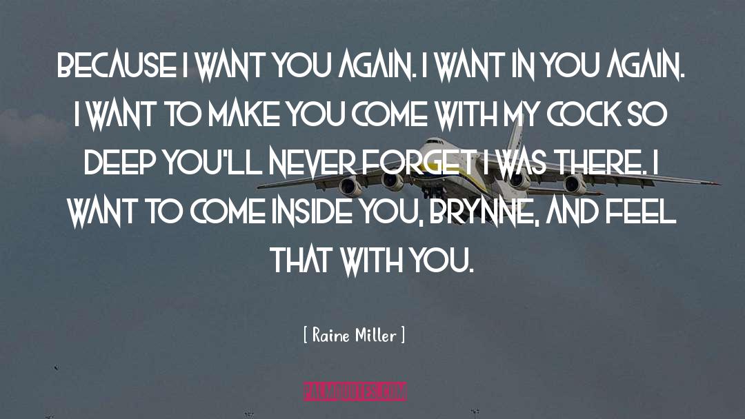 Raine Miller Quotes: Because I want you again.