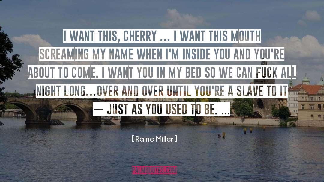 Raine Miller Quotes: I want this, Cherry …