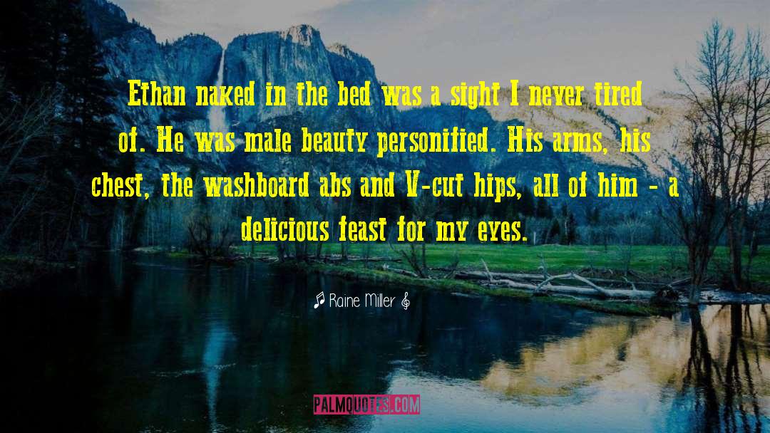 Raine Miller Quotes: Ethan naked in the bed