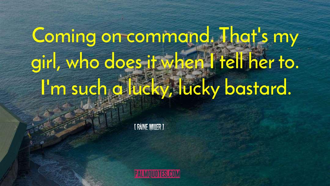 Raine Miller Quotes: Coming on command. That's my