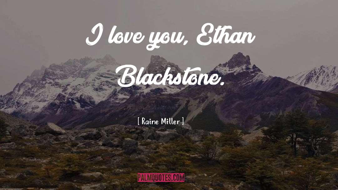 Raine Miller Quotes: I love you, Ethan Blackstone.