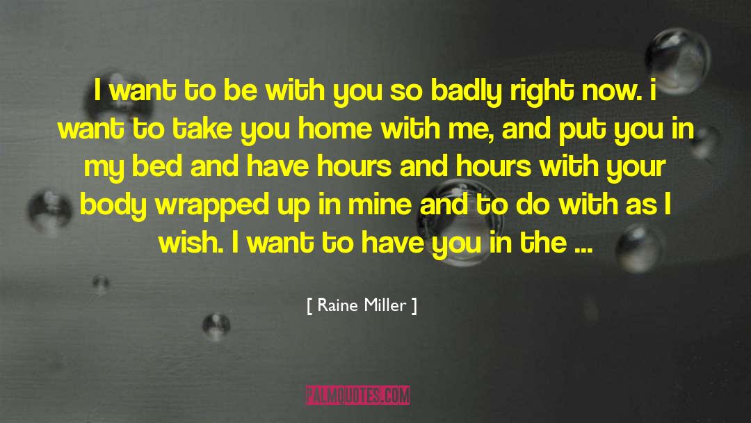 Raine Miller Quotes: I want to be with