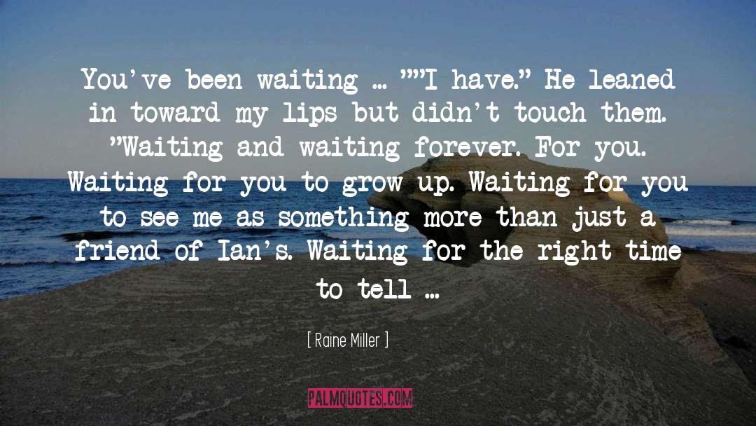 Raine Miller Quotes: You've been waiting ... 