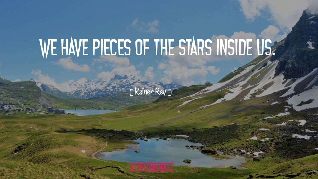 Rainer Rey Quotes: We have pieces of the