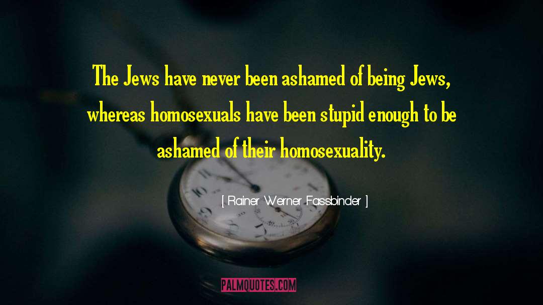 Rainer Werner Fassbinder Quotes: The Jews have never been