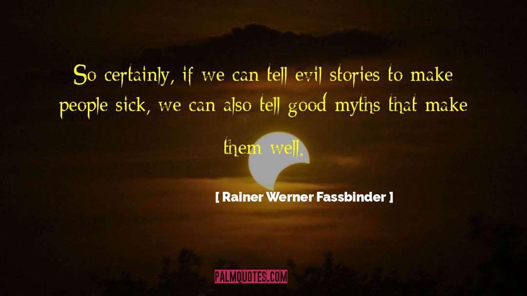 Rainer Werner Fassbinder Quotes: So certainly, if we can