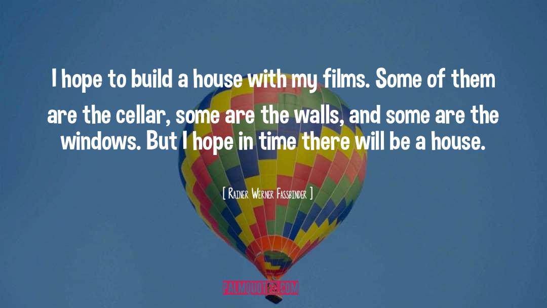 Rainer Werner Fassbinder Quotes: I hope to build a