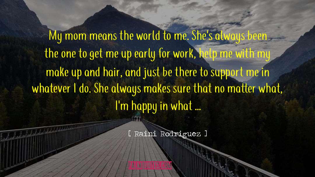 Raini Rodriguez Quotes: My mom means the world