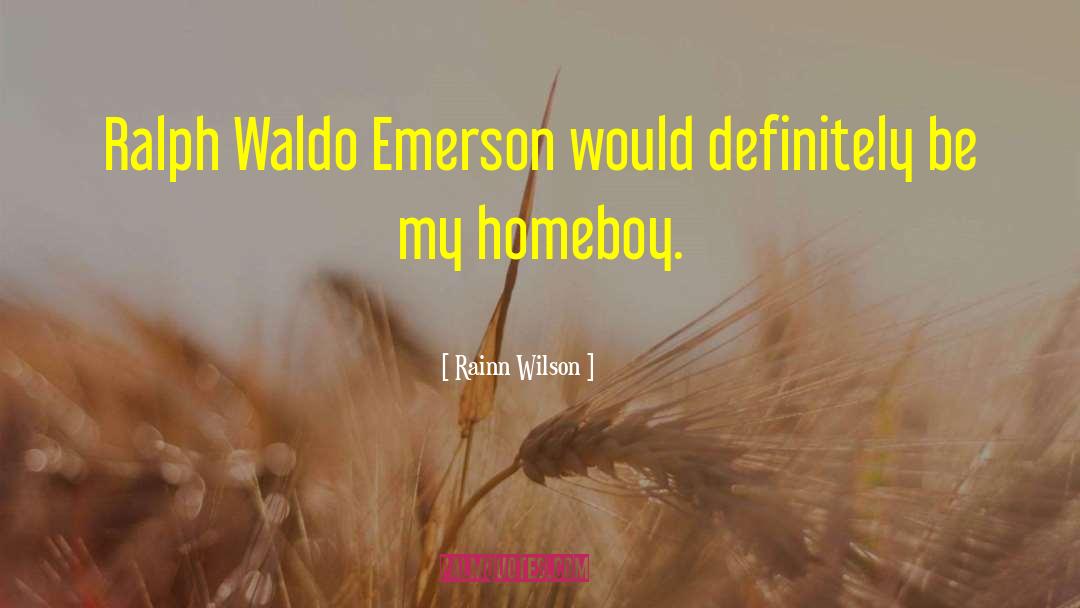 Rainn Wilson Quotes: Ralph Waldo Emerson would definitely