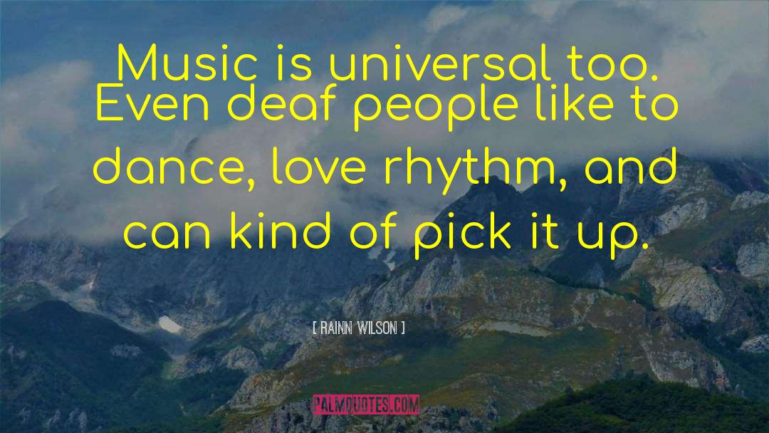 Rainn Wilson Quotes: Music is universal too. Even