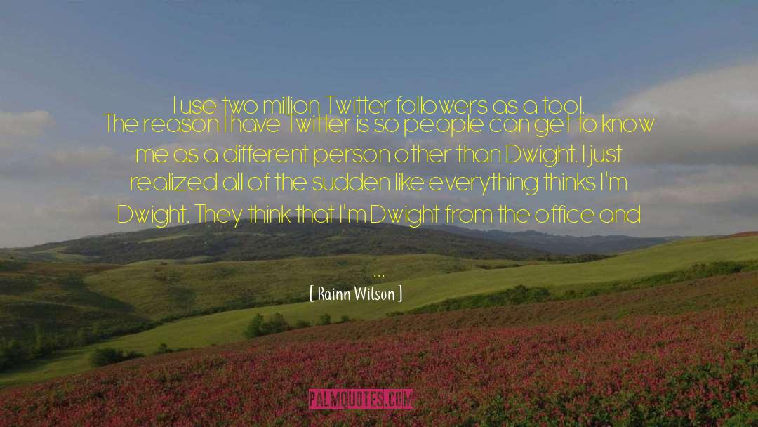 Rainn Wilson Quotes: I use two million Twitter