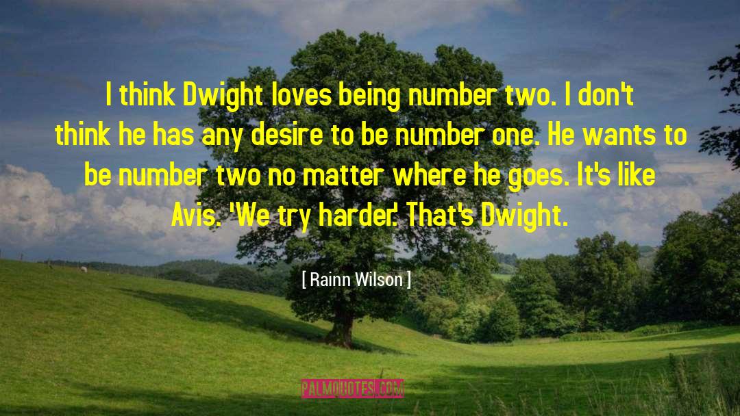 Rainn Wilson Quotes: I think Dwight loves being