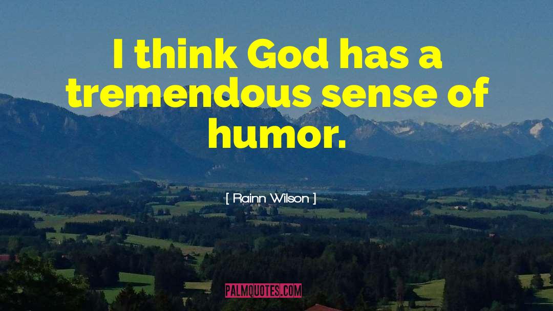 Rainn Wilson Quotes: I think God has a