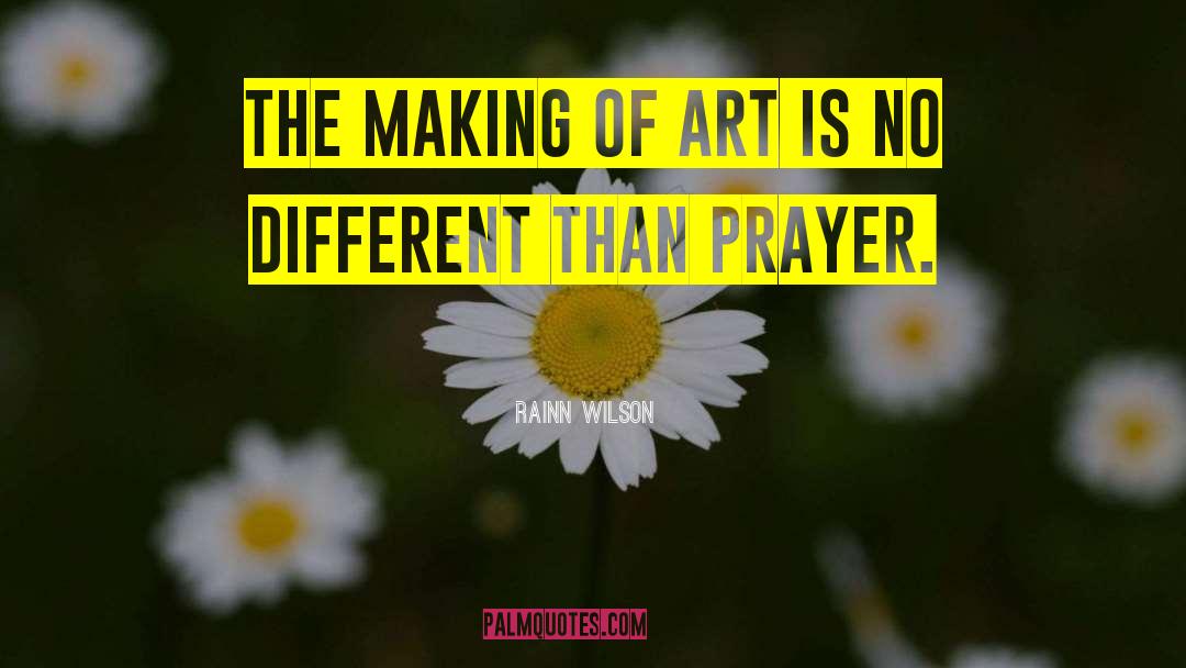 Rainn Wilson Quotes: The making of art is