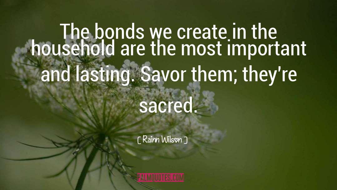 Rainn Wilson Quotes: The bonds we create in