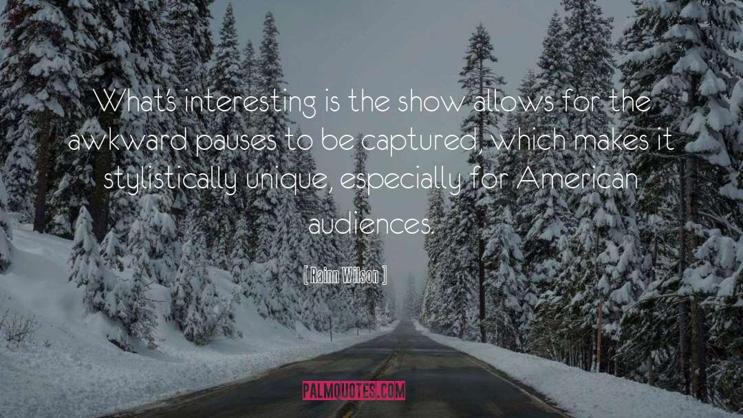 Rainn Wilson Quotes: What's interesting is the show
