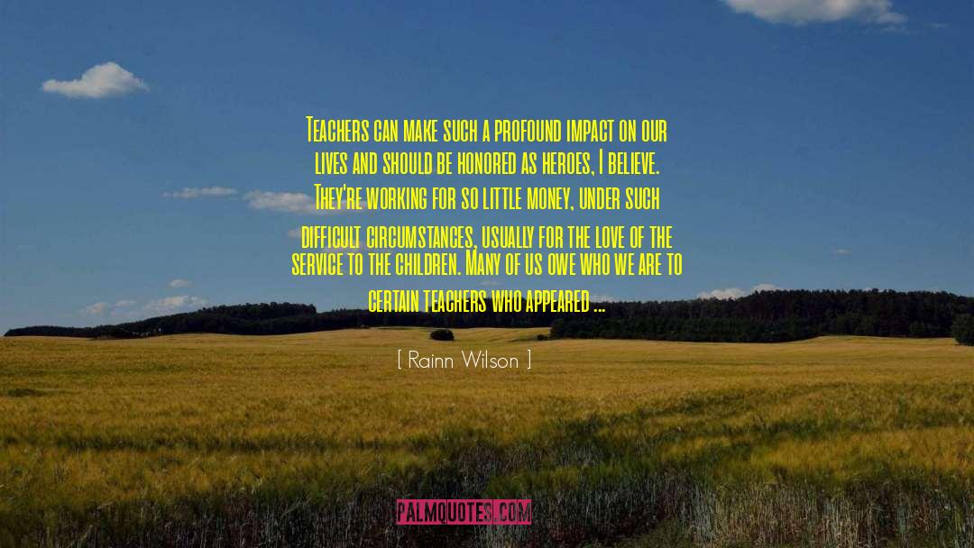 Rainn Wilson Quotes: Teachers can make such a