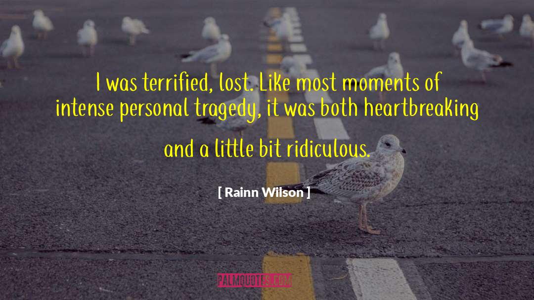 Rainn Wilson Quotes: I was terrified, lost. Like