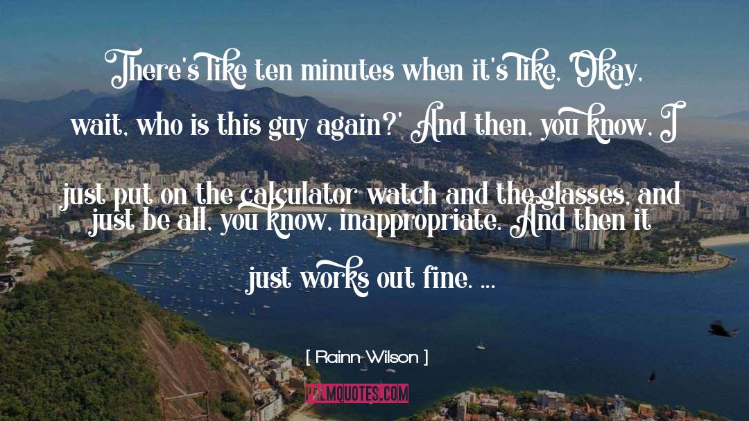 Rainn Wilson Quotes: There's like ten minutes when