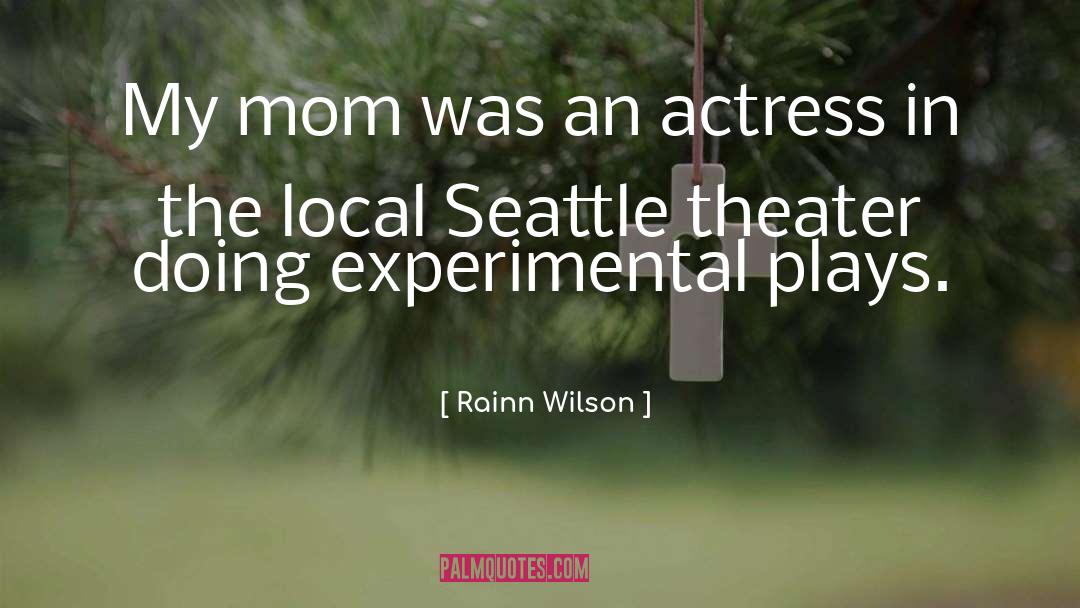 Rainn Wilson Quotes: My mom was an actress