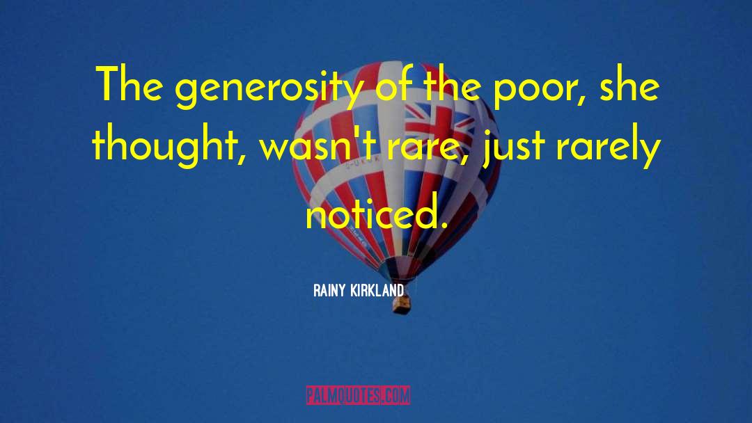 Rainy Kirkland Quotes: The generosity of the poor,