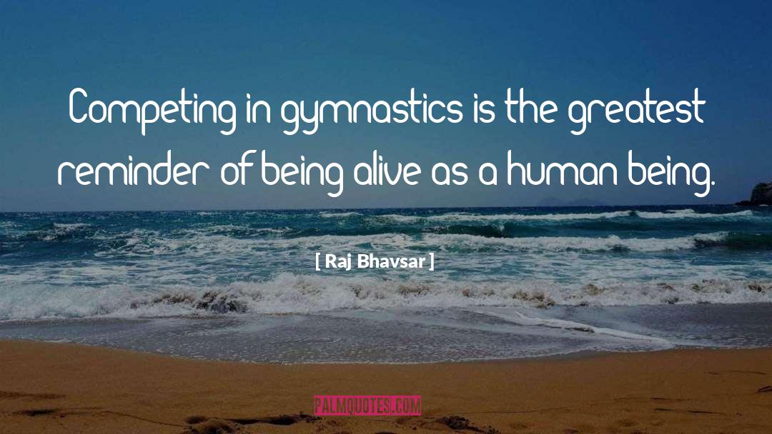 Raj Bhavsar Quotes: Competing in gymnastics is the