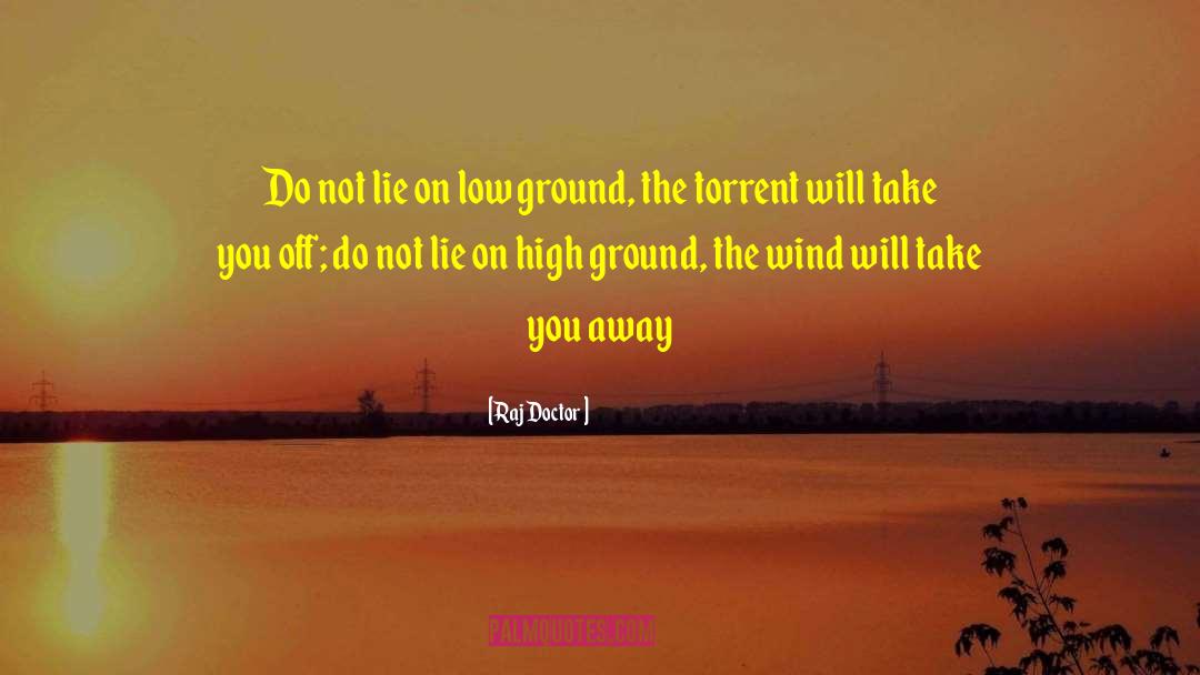 Raj Doctor Quotes: Do not lie on low