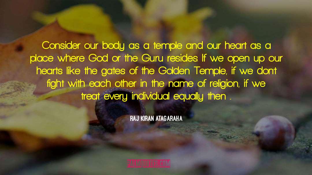 Raj Kiran Atagaraha Quotes: Consider our body as a