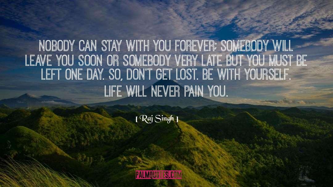 Raj Singh Quotes: Nobody can stay with you